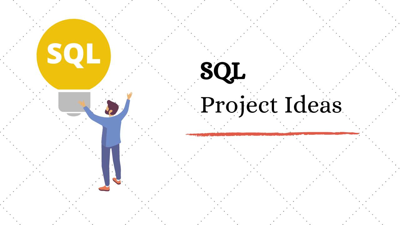 Top 7 Interesting SQL Project Ideas & Topics For Beginners in 2020