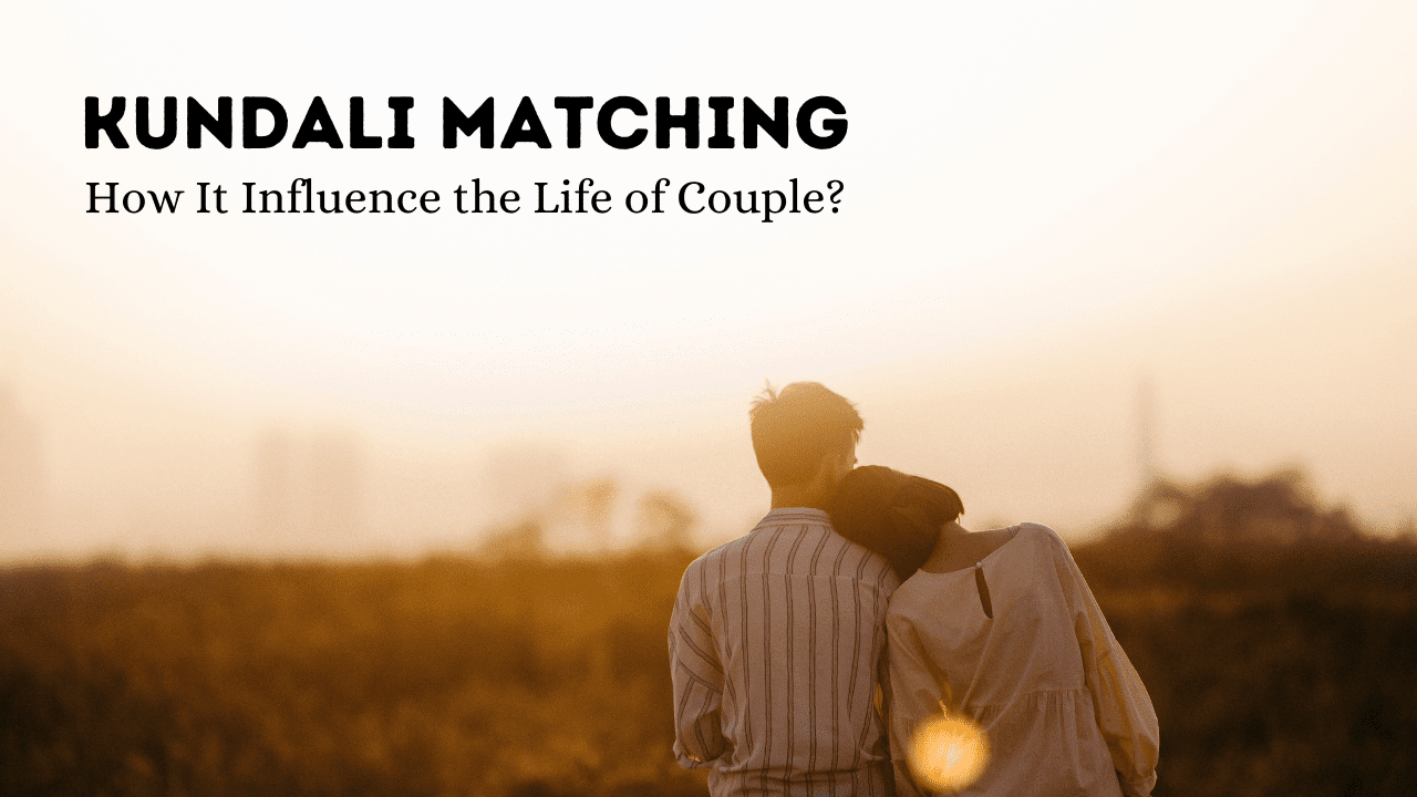 Kundali Matching and How It Influences the Life of the Couple