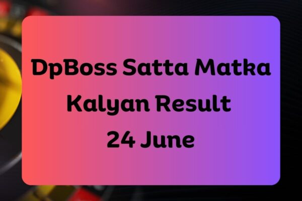 DpBoss Satta Matka Kalyan Latest Results for 24 June 2024 
