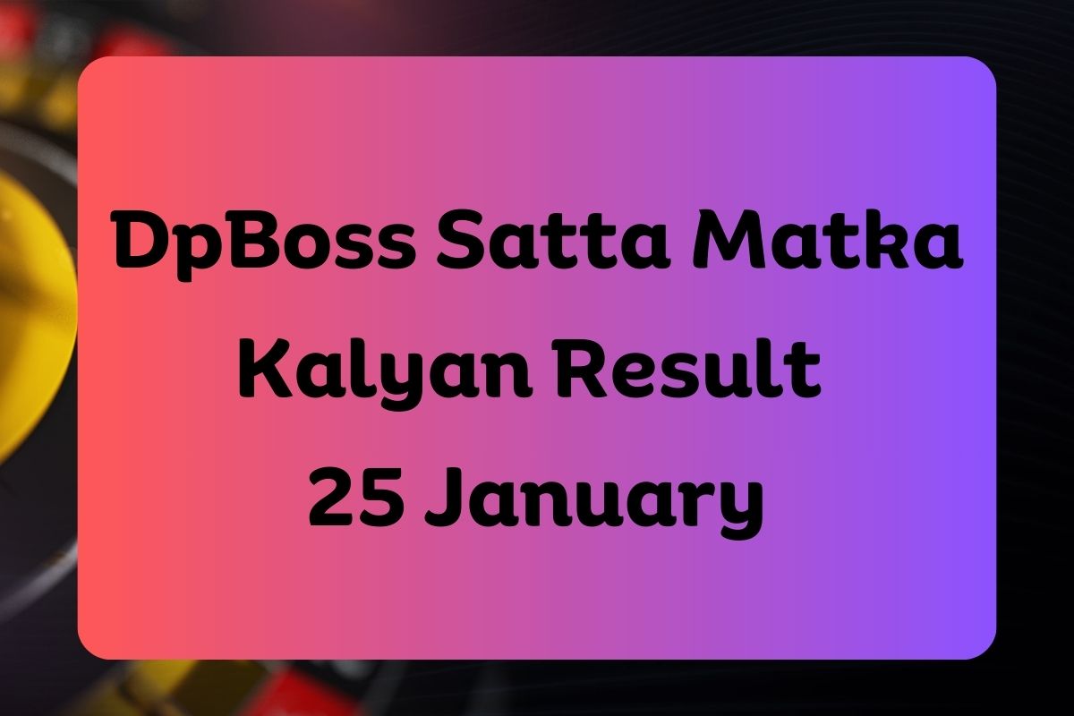 Dpboss Satta Matka Kalyan Result Today 25 January 2025 – LIVE Updates for Kalyan Satta King